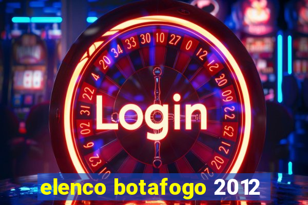 elenco botafogo 2012